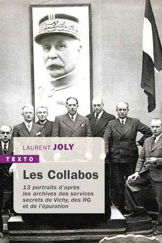 Les collabos : 13 portraits d'après les archives des services secrets de Vichy, des RG et de l'épura