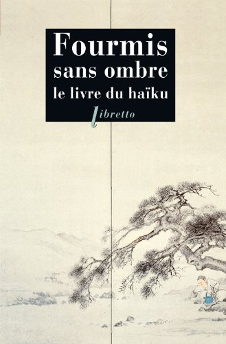 Fourmis sans ombre : le livre du haïku, anthologie promenade