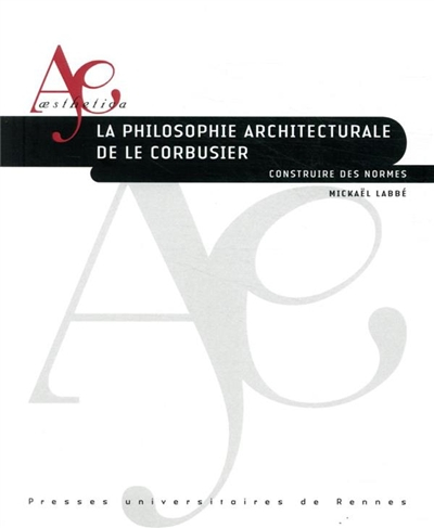 La philosophie architecturale de Le Corbusier : construire des normes