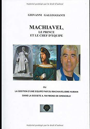 MACHIAVEL, LE PRINCE ET LE CHEF D'EQUIPE: Ou la gestion d'une équipe, par du machiavélisme humain, d
