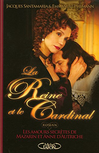 La reine et le cardinal : les amours secrètes de Mazarin et Anne d'Autriche