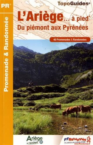 L'Ariège... à pied : du piémont aux Pyrénées : 40 promenades & randonnées