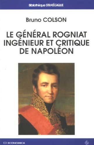 Le général Rogniat, ingénieur et critique de Napoléon