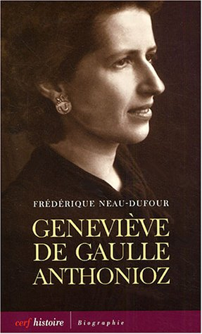 Geneviève de Gaulle Anthonioz : l'autre de Gaulle - Frédérique Dufour