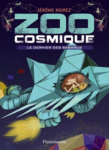 Zoo cosmique. Vol. 1. Le dernier des babarus
