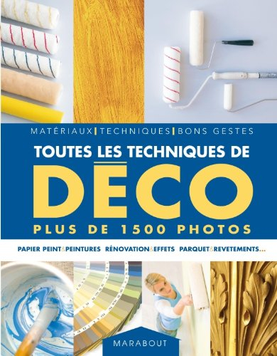 Toutes les techniques de déco : matériaux, techniques, bons gestes