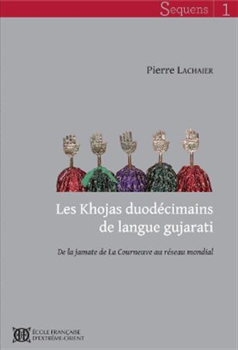 Les Khojas duodécimains de langue gujarati : de la jamate de La Courneuve au réseau mondial