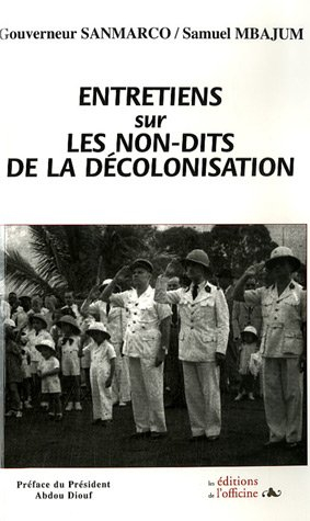 Entretiens sur les non-dits de la décolonisation : confidences d'un administrateur des colonies