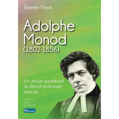 Adolphe Monod (1802-1856) : un artisan paradoxal du Réveil protestant français
