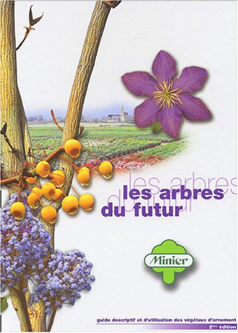 Les arbres du futur : guide descriptif et d'utilisation des végétaux d'ornement