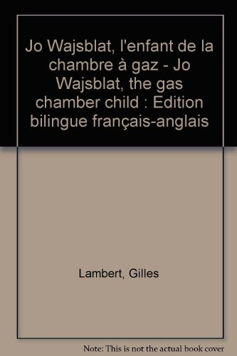 jo wajsblat, l'enfant de la chambre à gaz - jo wajsblat, the gas chamber child : edition bilingue fr
