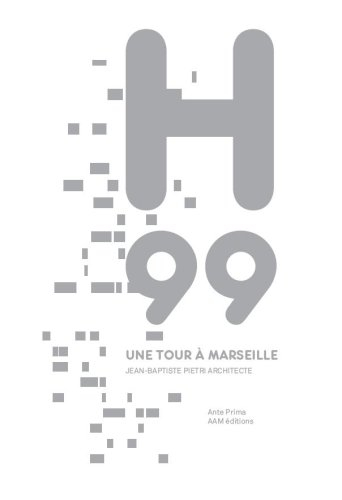 H99, une tour à Marseille : Jean-Baptiste Pietri, architecte. H99, a skyscraper in Marseille : Jean-