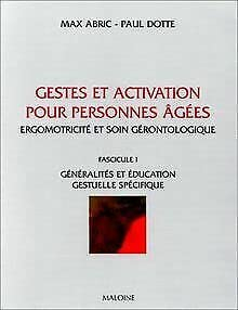 Gestes et activation pour personnes âgées : ergomotricité et soin gérontologique. Vol. 1. Généralité