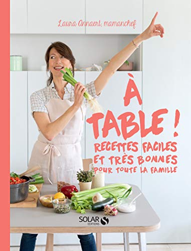A table ! : recettes faciles et très bonnes pour toute la famille