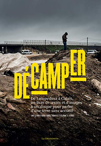 Décamper : de Lampedusa à Calais, un livre de textes et d'images & un disque pour parler d'une terre