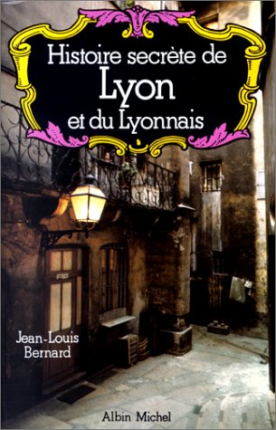 Histoire secrète de Lyon et du Lyonnais