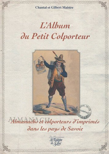 L'album du petit colporteur : almanachs et colporteurs d'imprimés dans les pays de Savoie