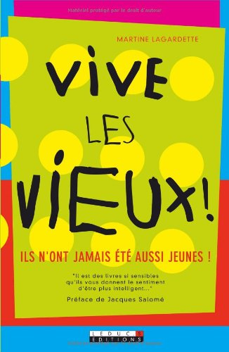 Vive les vieux ! : ils n'ont jamais été aussi jeunes !