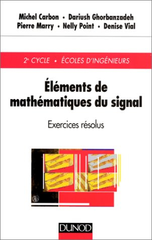 Eléments de mathématiques du signal : exercices résolus : 2e cycle, Ecoles d'ingénieurs