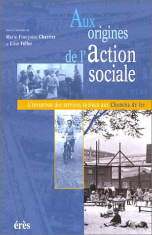 Aux origines de l'action sociale : l'invention des services sociaux aux Chemins de fer