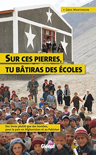 Sur ces pierres, tu bâtiras des écoles : des livres plutôt que des bombes, pour la paix en Afghanist