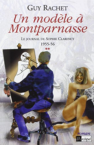 Le journal de Sophie Clarency. Vol. 2. Un modèle à Montparnasse, 1955-56