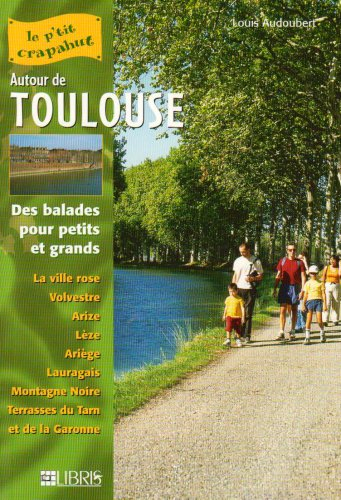 Autour de Toulouse : des balades pour petits et grands : la ville rose, Volvestre, Arize, Lèze, Ariè