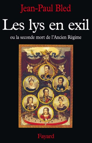 Les Lys en exil ou la Seconde mort de l'Ancien Régime