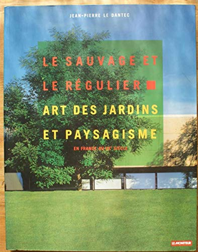 Le sauvage et le régulier : art des jardins et paysagisme en France au XXe siècle