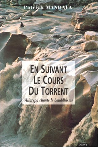 En suivant le cours du torrent : Milarepa chante le bouddhisme