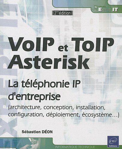 VoIP et ToIP, Asterisk : la téléphonie IP d'entreprise : architecture, conception, installation, con