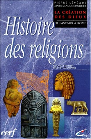 histoire des religions. la création des dieux, de lascaux à rome, edition revue et augmentée