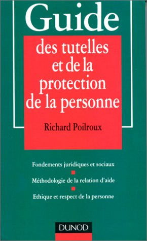 Guide des tutelles et de la protection de la personne : fondements juridiques et sociaux, méthodolog