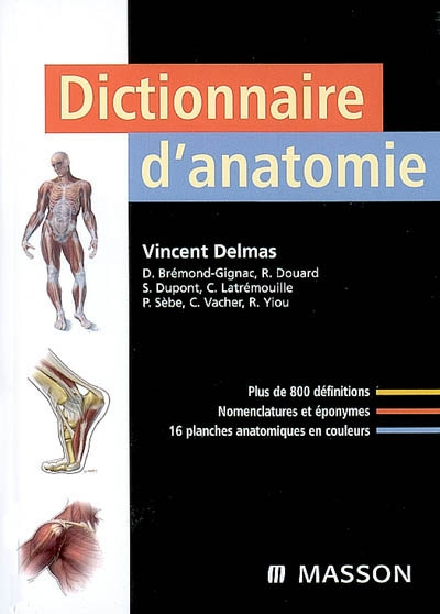 Dictionnaire d'anatomie : plus de 800 définitions, nomenclatures et éponymes, 16 planches anatomique