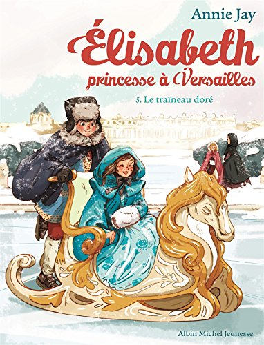 Elisabeth, princesse à Versailles. Vol. 5. Le traîneau doré
