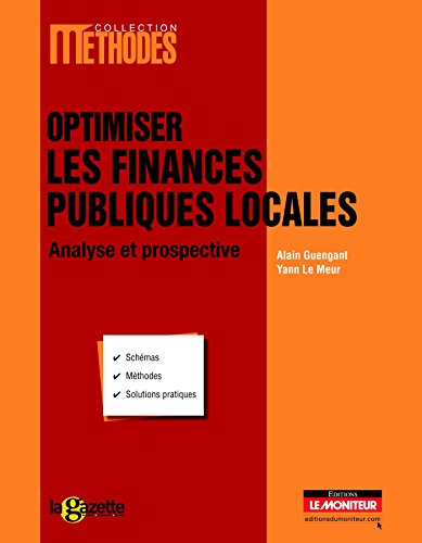 Optimiser les finances publiques locales : analyse et prospective : schémas, méthodes, solutions pra