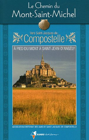 Le chemin du Mont-Saint-Michel vers Saint-Jacques-de-Compostelle : guide pratique du pèlerin : à pie