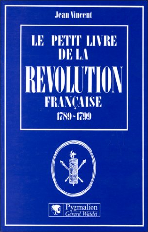 Le Petit livre de la Révolution française : 1789-1799