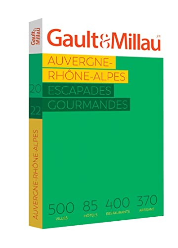 Auvergne-Rhône-Alpes : escapades gourmandes : 384 villes, 82 hôtels, 316 restaurants, 555 artisans