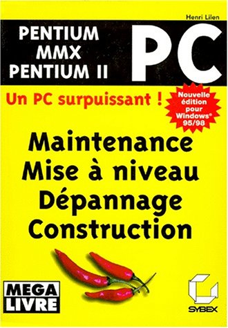 PC PENTIUM MMX PENTIUM II. Maintenir, mettre à niveau, dépanner, construire, Edition 1998 pour Windo