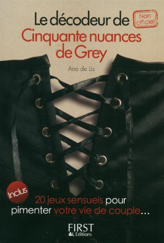 Le décodeur de cinquante nuances de Grey : inclus 20 jeux sensuels pour pimenter votre vie de couple