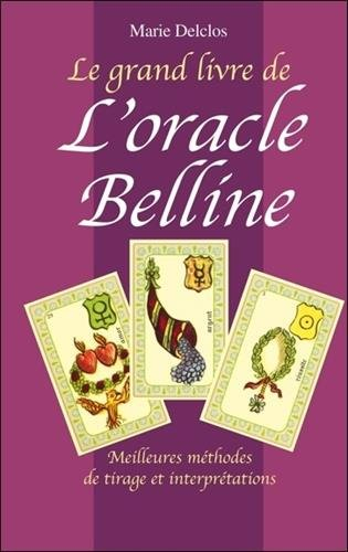 Le grand livre de l'oracle Belline : meilleures méthodes de tirage et interprétations
