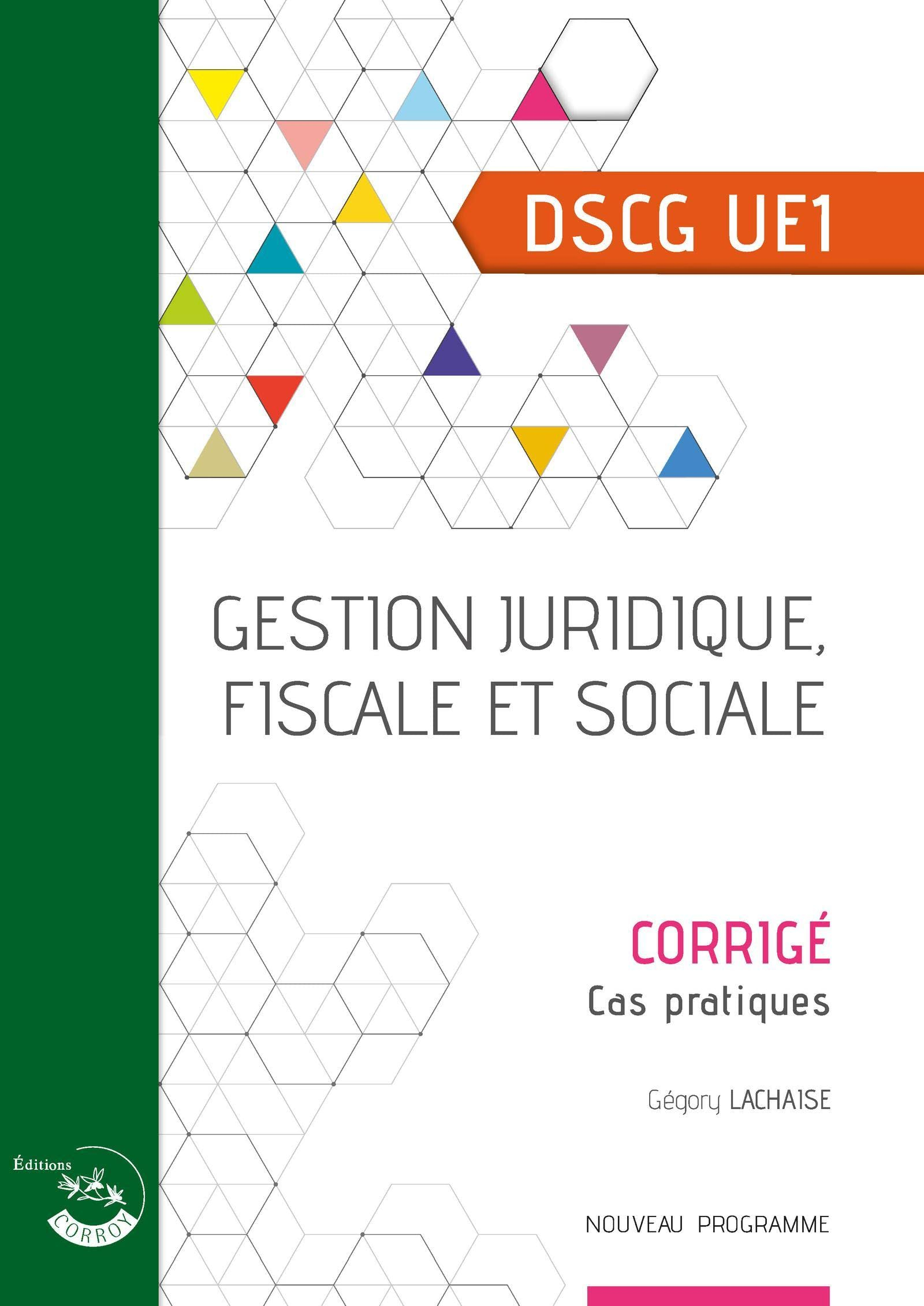 Gestion juridique, fiscale et sociale, DSCG UE1 : corrigé, cas pratiques : nouveau programme