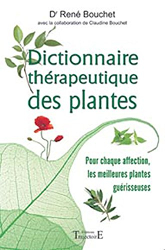 Dictionnaire thérapeutique des plantes : pour chaque affection, les meilleures plantes guérisseuses
