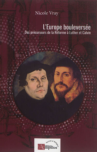 L'Europe bouleversée : des précurseurs de la Réforme à Luther et Calvin