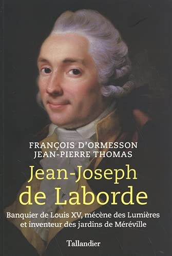 Jean-Joseph de Laborde : banquier de Louis XV, mécène des Lumières et inventeur des jardins de Mérév