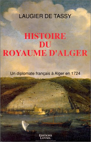 Histoire du royaume d'Alger : un diplomate français à Alger en 1724