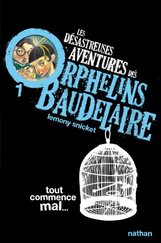 Les désastreuses aventures des orphelins Baudelaire. Vol. 1. Tout commence mal...