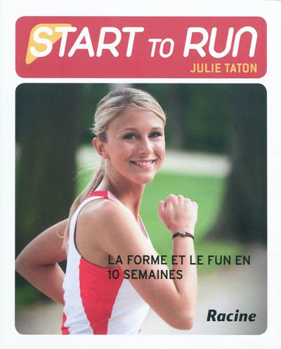 Start to run : la forme et le fun en 10 semaines