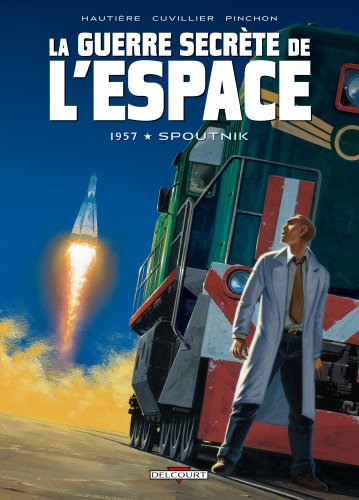 La guerre secrète de l'espace. Vol. 1. 1957, Spoutnik